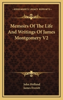 Memoirs Of The Life And Writings Of James Montgomery V2 1430469951 Book Cover