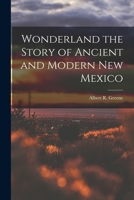 Wonderland the Story of Ancient and Modern New Mexico 1017350795 Book Cover