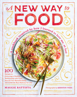A New Way to Food: 100 Recipes to Encourage a Healthy Relationship with Food, Nourish Your Beautiful Body, and Celebrate Real Wellness for Life 1611806178 Book Cover