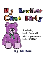 My Brother Came Early: A Coloring Book for a Kid with a Premature Baby Brother B0CQT88GFJ Book Cover