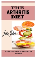 The Arthritis Diet: A Complete Guide on Arthritis Diet for Beginners null Book Cover