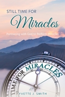 Still Time for Miracles: Partnering with God to Perform Miracles 1662859090 Book Cover