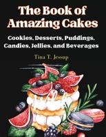 The Book of Amazing Cakes: Cookies, Desserts, Puddings, Candies, Jellies, and Beverages 1835521703 Book Cover