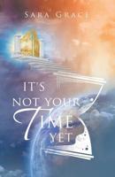 It's Not Your Time Yet 1532076800 Book Cover