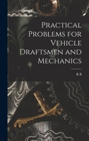 Practical Problems for Vehicle Draftsmen and Mechanics 1017698503 Book Cover