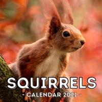 Squirrels Calendar 2021: 16-Month Calendar, Cute Gift Idea For Squirrels Lovers Women & Men B093RWX9CF Book Cover