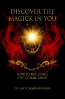 Discover the Magick in You: How to Influence the Cosmic Mind 1735351342 Book Cover