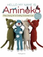 Hello My Name is Amineko: The Story of a Crafty Crochet Cat 1589235711 Book Cover