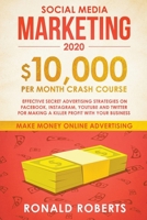 Social Media Marketing: $10,000/month Crash Course - Effective Secret Advertising Strategies on Facebook, Instagram, YouTube and Twitter for Making a Killer Profit with Your Business 1393692648 Book Cover