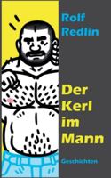 Der Kerl im Mann: Geschichten (German Edition) 3752609060 Book Cover