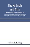The Animans and Man; An Elementary Textbook of Zoology and Human Physiology 1017923620 Book Cover