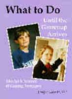 What to Do Until the Grownup Arrives: The Art and Science of Raising Teenagers 0889370400 Book Cover