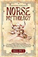 Norse Mythology All-in-1: The Complete Guide to Origins,Legends and Rituals from Norse and Viking Folklore.Discover Norse Paganism,Gods and Goddesses,Spells and the Meanings of Elder Futhark Runes. B0DQXJCS9X Book Cover