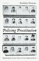 Policing Prostitution: Regulating the Lower Classes in Late Imperial Russia 0198837917 Book Cover