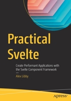 Practical Svelte: Create Performant Applications with the Svelte Component Framework 1484273737 Book Cover