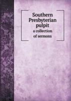 Southern Presbyterian Pulpit a Collection of Sermons 551852305X Book Cover