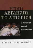 From Abraham to America: A History of Jewish Circumcision 0742516695 Book Cover