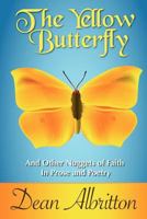 The Yellow Butterfly: And Other Nuggets of Faith In Prose and Poetry 1453658858 Book Cover