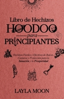 Libro de Hechizos Hoodoo para Principiantes: Hechizos Fáciles y Efectivos de Raíces, Conjuros y Protección para la Sanación y la Prosperidad 1959081241 Book Cover