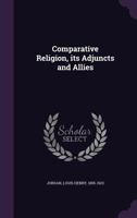 Comparative religion its adjuncts and allies 1378900200 Book Cover