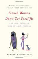 French Women Don't Get Facelifts: Aging with Attitude