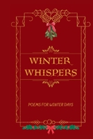 Winter Whispers: Poems For Winter Days B0CM6TWYMR Book Cover