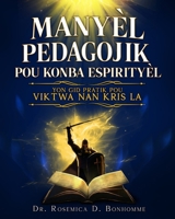 Manyèl Pedagojik pou Konba Espirityèl: Yon Gid Pratik pou Viktwa nan Kris la (Haitian Edition) B0GZX1ZF7Z Book Cover