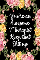 You're An Awesome Therapist Keep That Shit Up: Appreciation Gift Idea for Therapists 1650947089 Book Cover