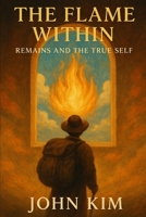 The Flame Within: Remains and the True Self B0F3XTT77N Book Cover