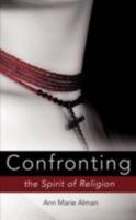 Confronting the Spirit of Religion 1606470787 Book Cover