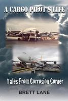 A Cargo Pilot's Life- Tails from Corrosion Corner 172473489X Book Cover