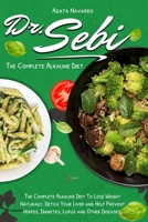 Dr. Sebi: The Complete Alkaline Diet To Lose Weight Naturally, Detox Your Liver and Help Prevent Herpes, Diabetes, Lupus and Other Diseases B08XN7HY75 Book Cover