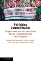 Politicising Commodification: European Governance and Labour Politics from the Financial Crisis to the Covid Emergency 1316511634 Book Cover