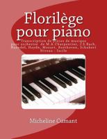 Florilege pour piano: Transcriptions de pieces de musique orchestrale de M.A.Charpentier, J.S.Bach, Haendel, Haydn, Mozart, Beethoven, Schubert 1984087525 Book Cover