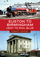 Euston to Birmingham: 1837 to Rail Blue 1398123951 Book Cover