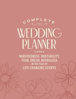 Complete Wedding Planner cures Nervousness, Irritability, Fear, Dread, Neuralgia in the Face of Life Changing Events: Wedding Organizer - 2020 Monthly Planner - Budget Planning - Guest List and more 1704269067 Book Cover