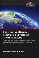 Costituzionalismo, giustizia e diritto in Antonio Maceo (Italian Edition) 620859720X Book Cover