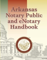 Arkansas Notary Public and eNotary Handbook 0359571948 Book Cover
