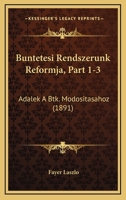 Buntetesi Rendszerunk Reformja, Part 1-3: Adalek A Btk. Modositasahoz (1891) 1168439000 Book Cover