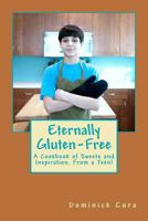 Eternally Gluten-Free: A Cookbook of Sweets and Inspiration, from a Teen! 0615570542 Book Cover