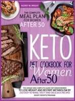 Keto Diet Cookbook For Women After 50: The Unique and Complete Guide For Senior Women To Lose Weight And Restart Metabolism by 250 Easy-to-Make, Tasty and Delicious Recipes Ready For Keto Program 1801572364 Book Cover