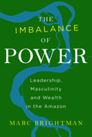 The Imbalance of Power: Leadership, Masculinity and Wealth in the Amazon 1789208424 Book Cover