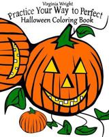 Practice Your Way to Perfect: Halloween Coloring Book (for Kids) 1546466835 Book Cover