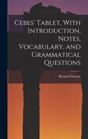 Cebes' Tablet, With Introduction, Notes, Vocabulary, and Grammatical Questions 1016477635 Book Cover