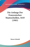 Die Anfange Der Franzosischen Staatsschulden, 1610 (1903) 1161064672 Book Cover