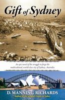 Gift of Sydney: An Epic Novel of the Struggle to Forge the Multicultural, World-Class City of Sydney, Australia 0984541039 Book Cover
