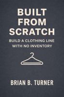 Built from Scratch: Build a Clothing Line with No Inventory (The Built From Scratch Series) 197105027X Book Cover