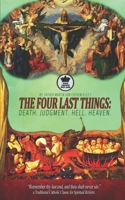 The Four Last Things: Death. Judgment. Hell. Heaven. “Remember thy last end, and thou shalt never sin.” a Traditional Catholic Classic for Spiritual Reform. (Illustrated) 1709767901 Book Cover