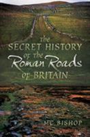 The Secret History of Roman Roads in Britain 1526761130 Book Cover