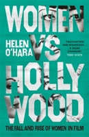 Women vs Hollywood: The Fall and Rise of Women in Film 1472144449 Book Cover